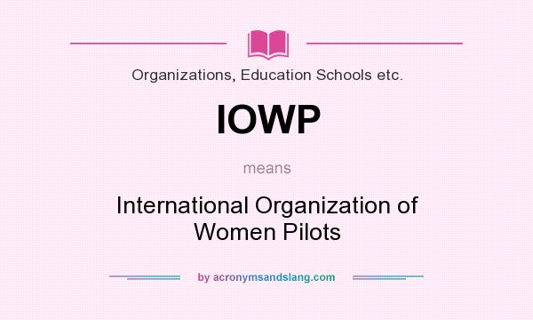 What does IOWP mean? It stands for International Organization of Women Pilots