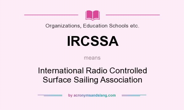 What does IRCSSA mean? It stands for International Radio Controlled Surface Sailing Association