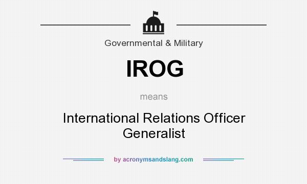 What does IROG mean? It stands for International Relations Officer Generalist