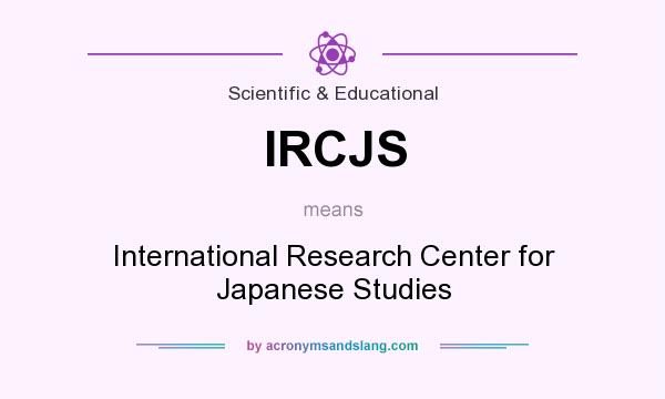 What does IRCJS mean? It stands for International Research Center for Japanese Studies