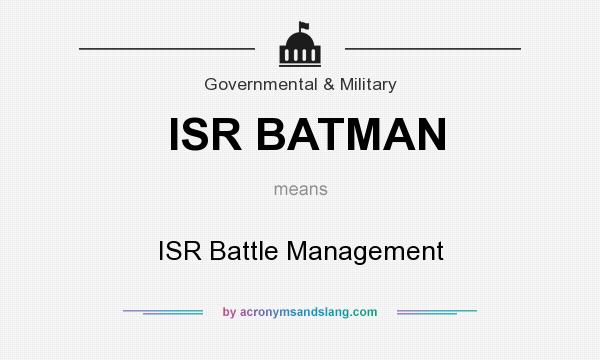 What does ISR BATMAN mean? It stands for ISR Battle Management