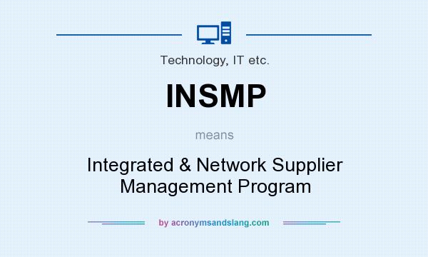 What does INSMP mean? It stands for Integrated & Network Supplier Management Program