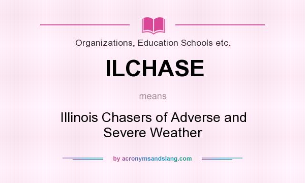 What does ILCHASE mean? It stands for Illinois Chasers of Adverse and Severe Weather