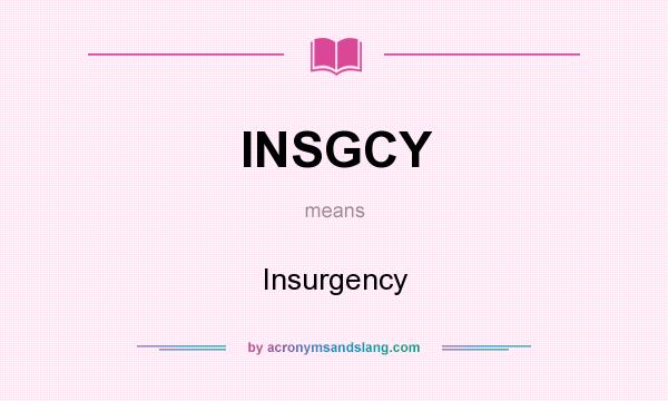 What does INSGCY mean? It stands for Insurgency