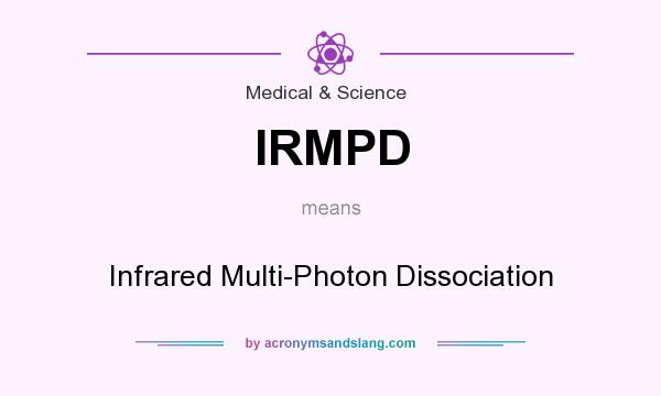 What does IRMPD mean? It stands for Infrared Multi-Photon Dissociation