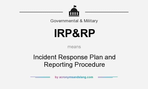 What does IRP&RP mean? It stands for Incident Response Plan and Reporting Procedure