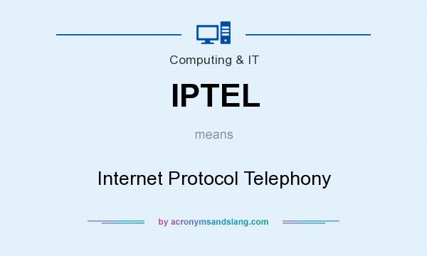 What does IPTEL mean? It stands for Internet Protocol Telephony
