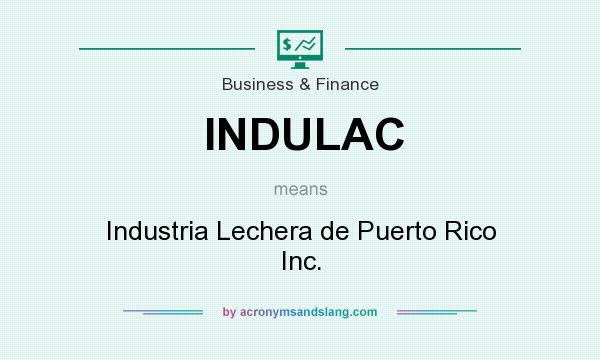 What does INDULAC mean? It stands for Industria Lechera de Puerto Rico Inc.