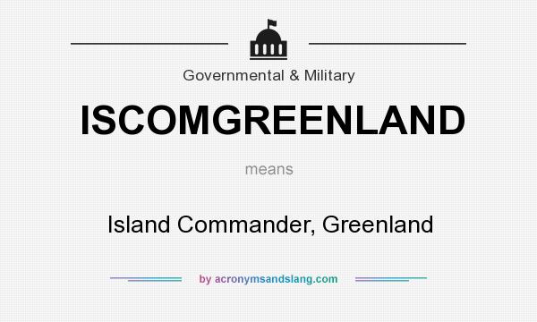 What does ISCOMGREENLAND mean? It stands for Island Commander, Greenland