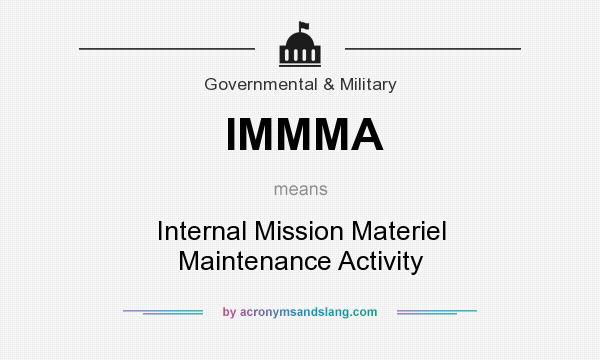 What does IMMMA mean? It stands for Internal Mission Materiel Maintenance Activity