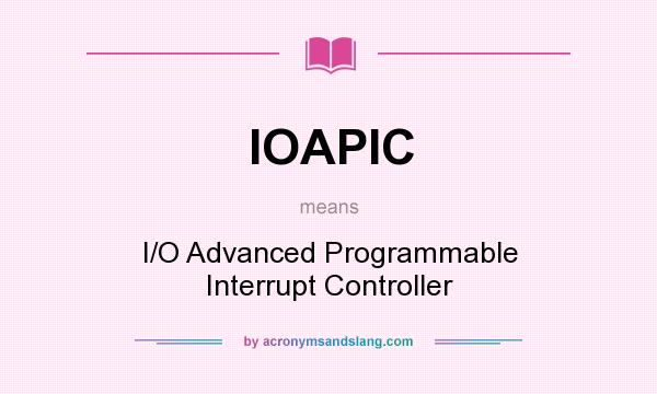 What does IOAPIC mean? It stands for I/O Advanced Programmable Interrupt Controller