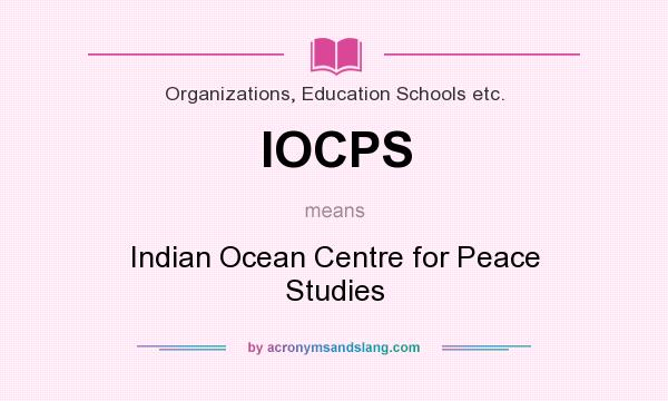 What does IOCPS mean? It stands for Indian Ocean Centre for Peace Studies