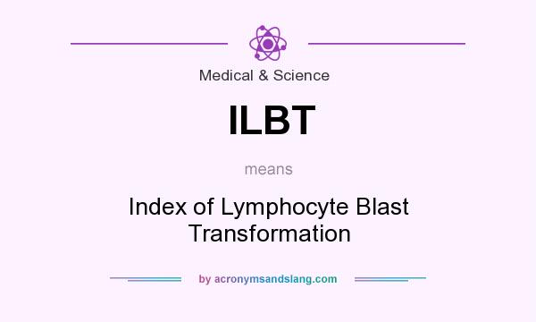 What does ILBT mean? It stands for Index of Lymphocyte Blast Transformation
