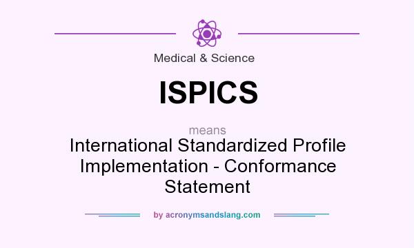 What does ISPICS mean? It stands for International Standardized Profile Implementation - Conformance Statement