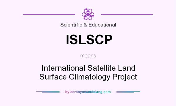 What does ISLSCP mean? It stands for International Satellite Land Surface Climatology Project