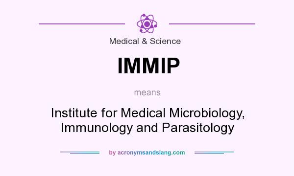 What does IMMIP mean? It stands for Institute for Medical Microbiology, Immunology and Parasitology