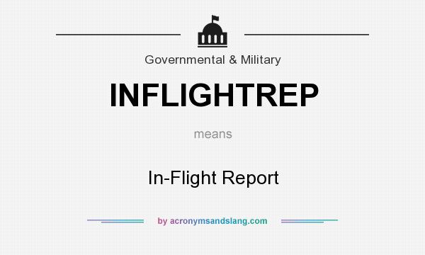 What does INFLIGHTREP mean? It stands for In-Flight Report