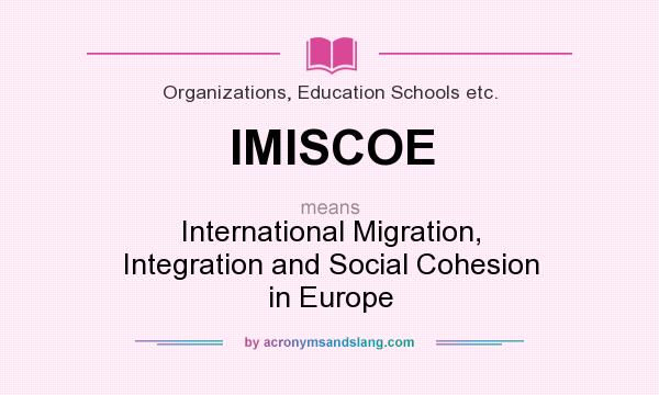 What does IMISCOE mean? It stands for International Migration, Integration and Social Cohesion in Europe