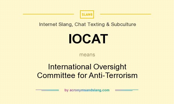 What does IOCAT mean? It stands for International Oversight Committee for Anti-Terrorism