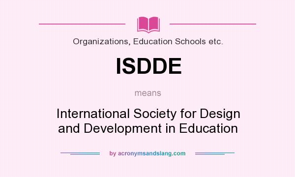 What does ISDDE mean? It stands for International Society for Design and Development in Education