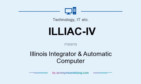 What does ILLIAC-IV mean? It stands for Illinois Integrator & Automatic Computer