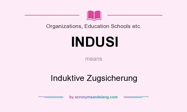 What does INDUSI mean? It stands for Induktive Zugsicherung