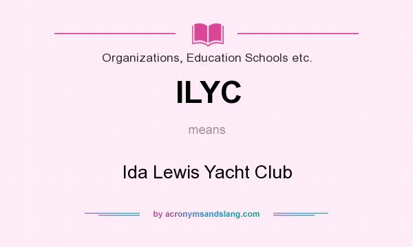 What does ILYC mean? It stands for Ida Lewis Yacht Club