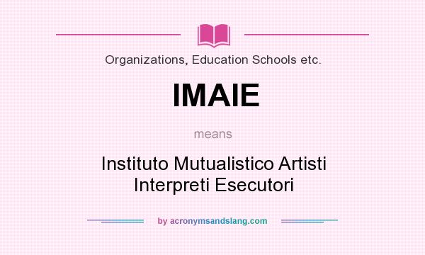 What does IMAIE mean? It stands for Instituto Mutualistico Artisti Interpreti Esecutori