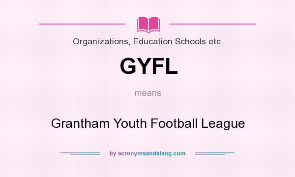 What does GYFL mean? It stands for Grantham Youth Football League