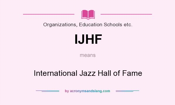 What does IJHF mean? It stands for International Jazz Hall of Fame