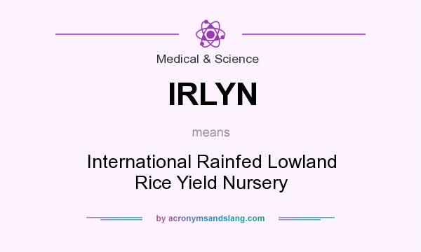 What does IRLYN mean? It stands for International Rainfed Lowland Rice Yield Nursery