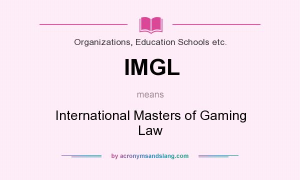 What does IMGL mean? It stands for International Masters of Gaming Law