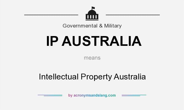 What does IP AUSTRALIA mean? It stands for Intellectual Property Australia
