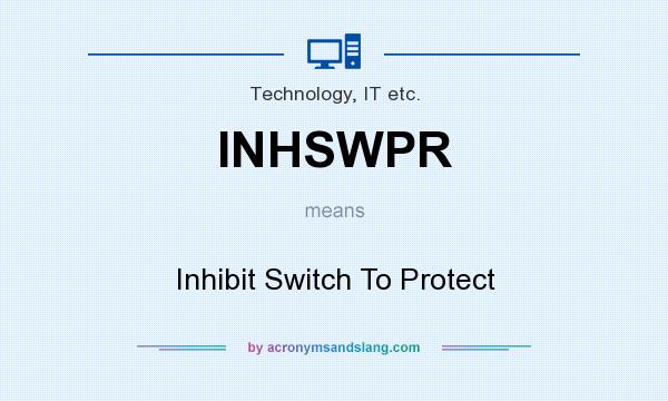 What does INHSWPR mean? It stands for Inhibit Switch To Protect