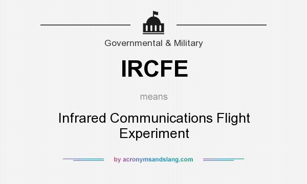 What does IRCFE mean? It stands for Infrared Communications Flight Experiment