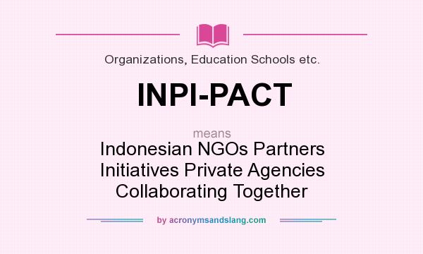 What does INPI-PACT mean? It stands for Indonesian NGOs Partners Initiatives Private Agencies Collaborating Together