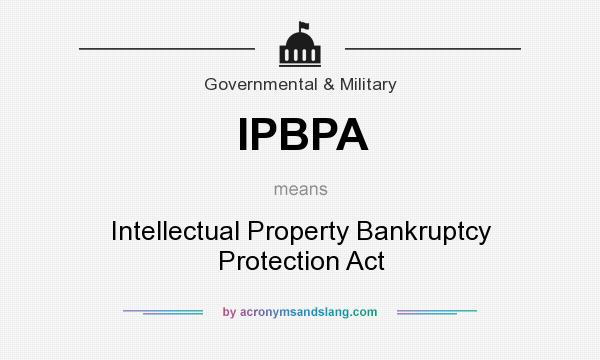 What does IPBPA mean? It stands for Intellectual Property Bankruptcy Protection Act