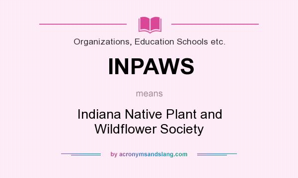 What does INPAWS mean? It stands for Indiana Native Plant and Wildflower Society