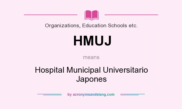 What does HMUJ mean? It stands for Hospital Municipal Universitario Japones