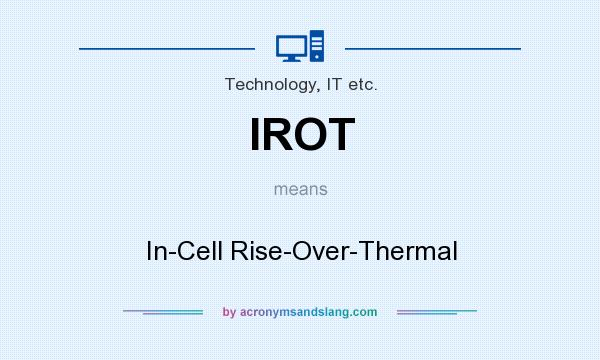 What does IROT mean? It stands for In-Cell Rise-Over-Thermal