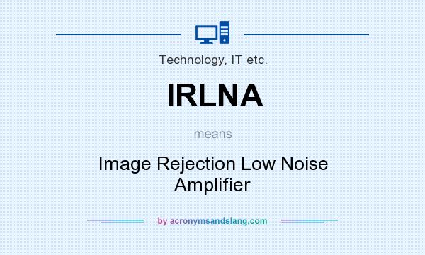 What does IRLNA mean? It stands for Image Rejection Low Noise Amplifier