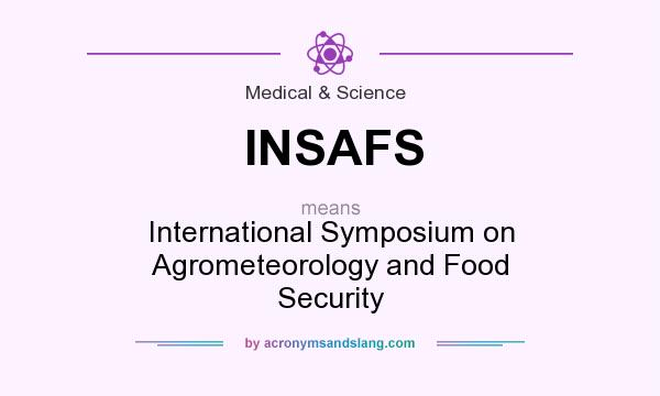 What does INSAFS mean? It stands for International Symposium on Agrometeorology and Food Security