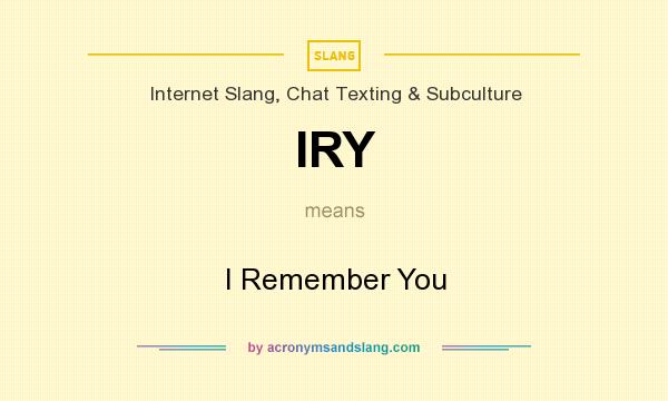 What does IRY mean? It stands for I Remember You