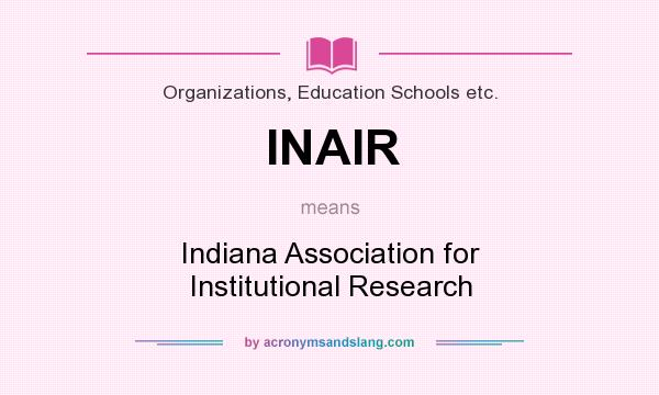 What does INAIR mean? It stands for Indiana Association for Institutional Research