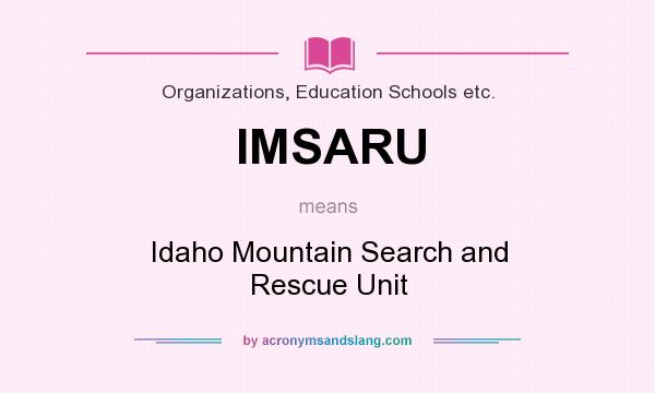 What does IMSARU mean? It stands for Idaho Mountain Search and Rescue Unit