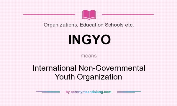 What does INGYO mean? It stands for International Non-Governmental Youth Organization