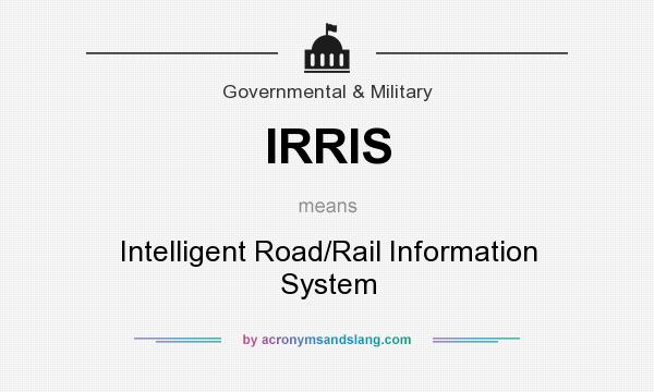 What does IRRIS mean? It stands for Intelligent Road/Rail Information System