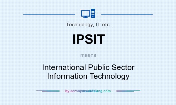 What does IPSIT mean? It stands for International Public Sector Information Technology