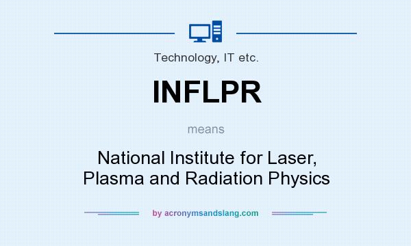 What does INFLPR mean? It stands for National Institute for Laser, Plasma and Radiation Physics