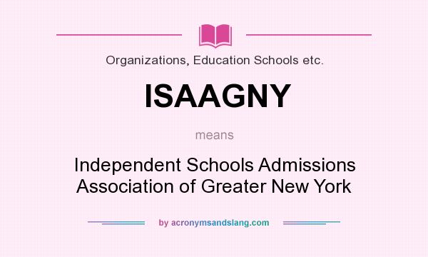 What does ISAAGNY mean? It stands for Independent Schools Admissions Association of Greater New York